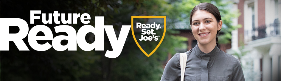 Ready for your Future. Ready. Set. Joe's